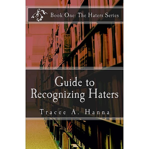 Guide to Recognizing Haters, Tracee A. Hanna