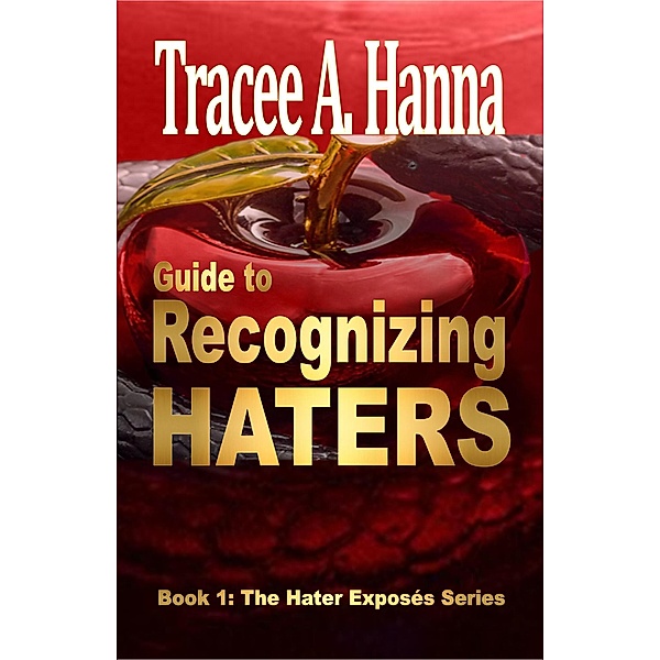 Guide to Recognizing Haters (The Hater Exposés, #1) / The Hater Exposés, Tracee A. Hanna