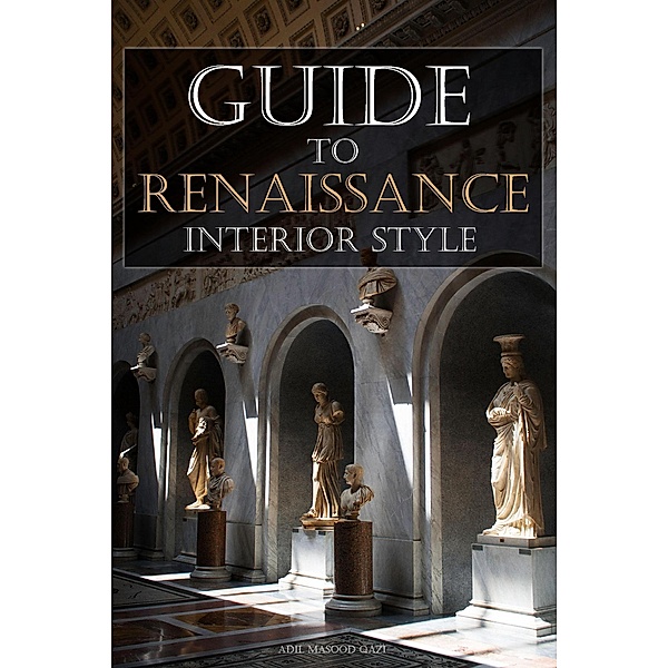 Guide To Renaissance Interior Style, Adil Masood Qazi