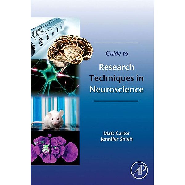 Guide to Research Techniques in Neuroscience, Matt Carter, Jennifer C. Shieh