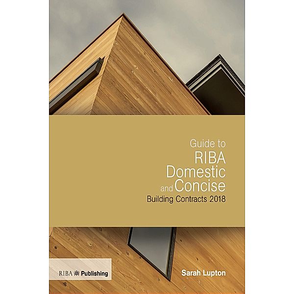Guide to RIBA Domestic and Concise Building Contracts 2018, Sarah Lupton