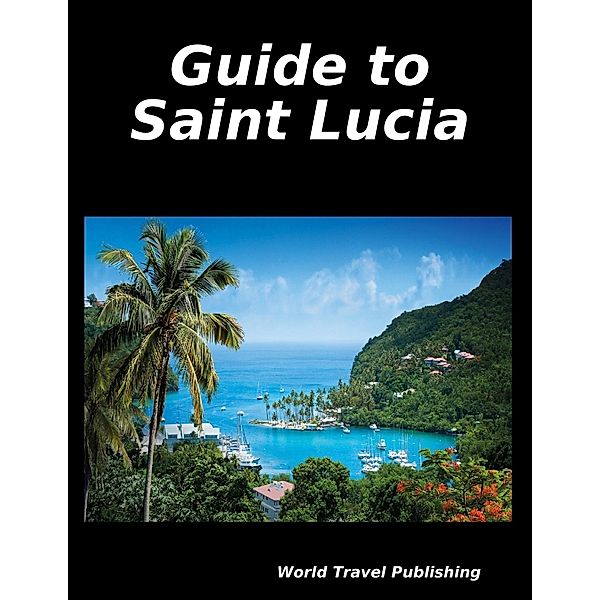 Guide to Saint Lucia, World Travel Publishing