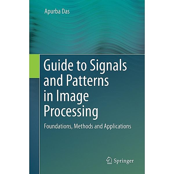 Guide to Signals and Patterns in Image Processing, Apurba Das