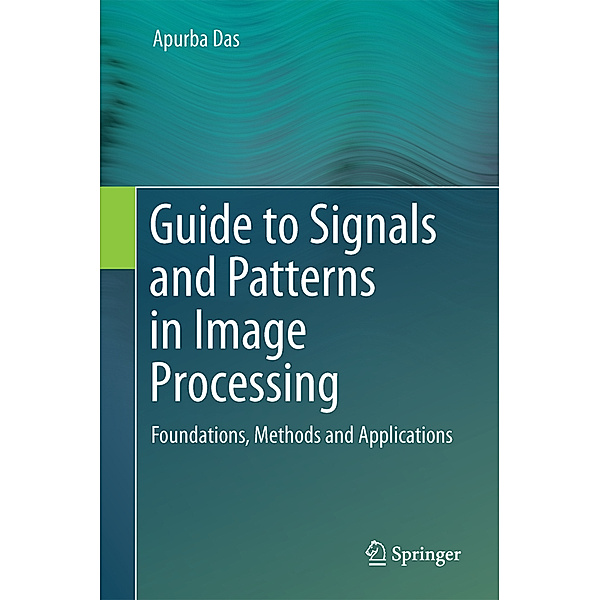 Guide to Signals and Patterns in Image Processing, Apurba Das