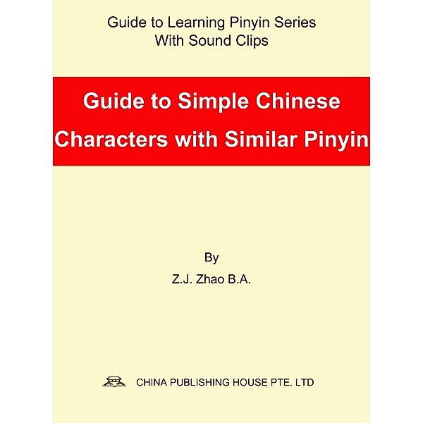 Guide to Simple Chinese Characters with Similar Pinyin / Guide to Learning Pinyin Series Bd.3, Zhao Z. J.