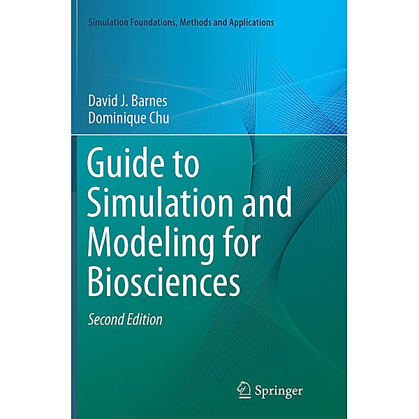 Guide to Simulation and Modeling for Biosciences, David J. Barnes, Dominique Chu