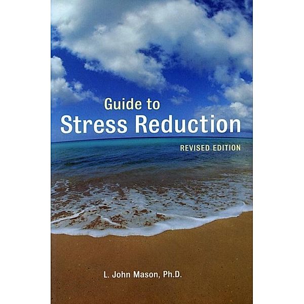 Guide to Stress Reduction, 2nd Ed., L. John Mason