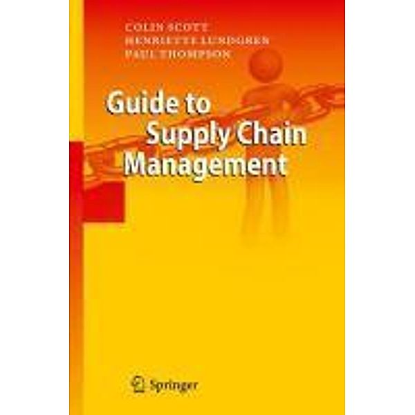 Guide to Supply Chain Management, Colin Scott, Henriette Lundgren, Paul Thompson