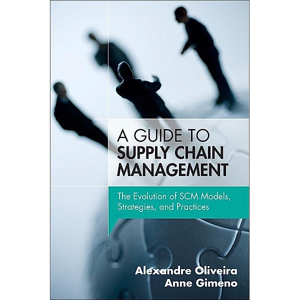 Guide to Supply Chain Management, A, Alexandre Oliveira, Anne Gimeno