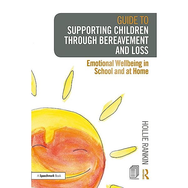 Guide to Supporting Children through Bereavement and Loss, Hollie Rankin