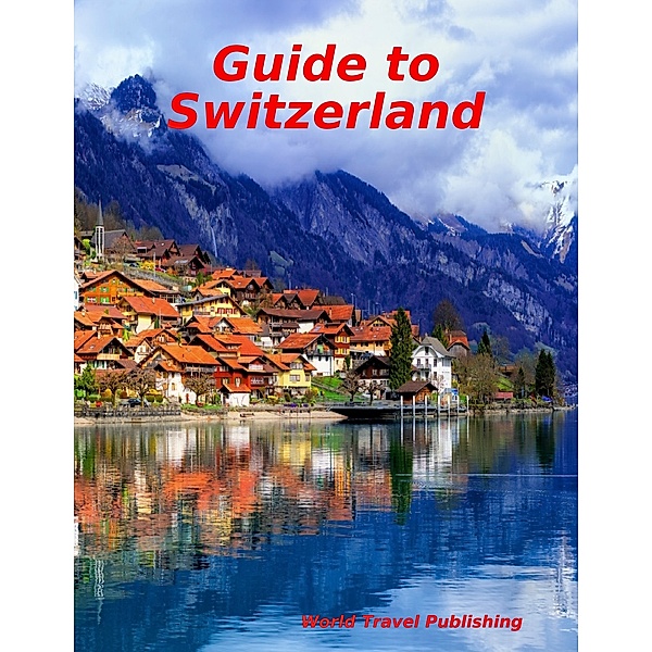 Guide to Switzerland, World Travel Publishing
