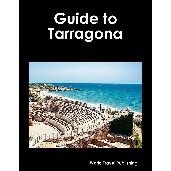 Guide to Tarragona, World Travel Publishing