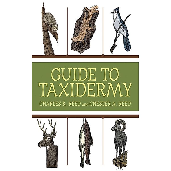 Guide to Taxidermy, Charles K. Reed, Chester A. Reed