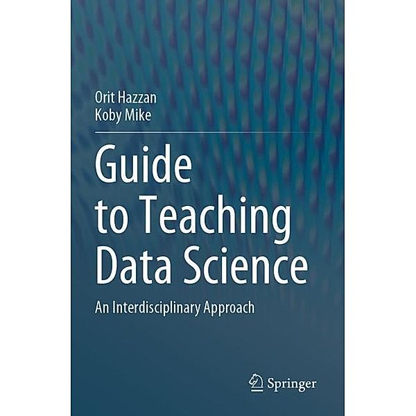 Guide to Teaching Data Science, Orit Hazzan, Koby Mike