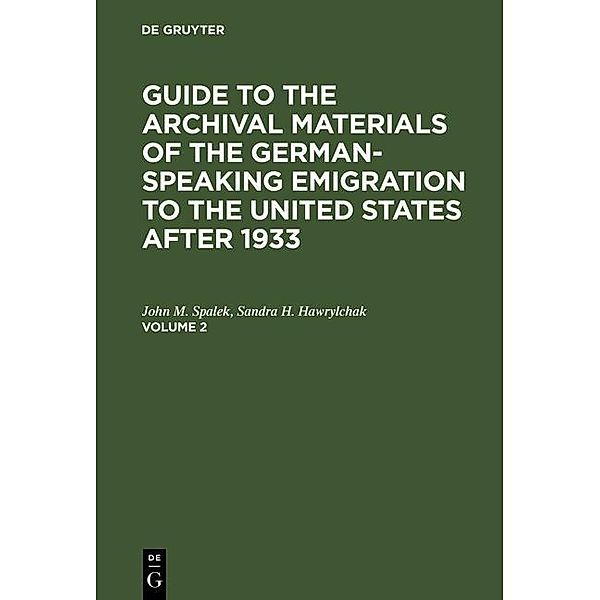 Guide to the Archival Materials of the German-speaking Emigration to the United States after 1933. Volume 2, John M. Spalek, Sandra H. Hawrylchak