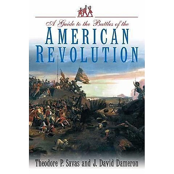 Guide to the Battles of the American Revolution, Theodore Savas