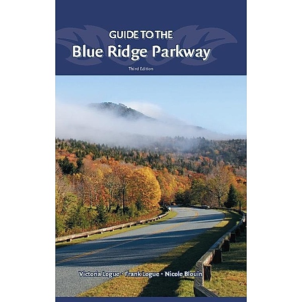 Guide to the Blue Ridge Parkway / Nature's Scenic Drives, Victoria Logue, Frank Logue, Nichole Blouin