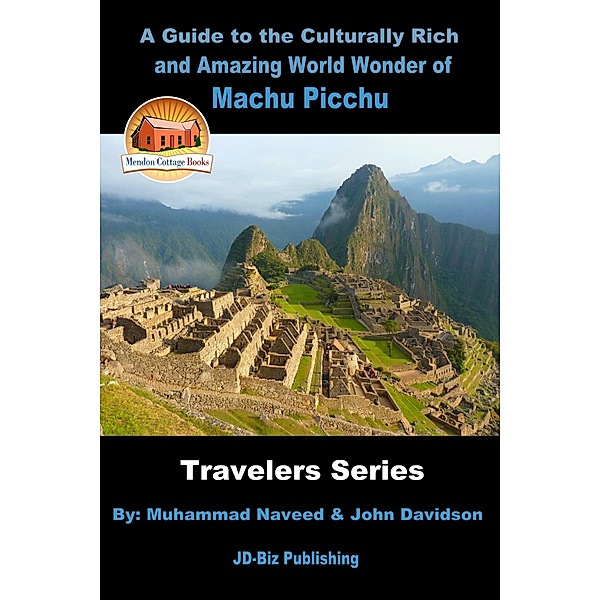 Guide to the Culturally Rich and Amazing World Wonder of Machu Picchu / Mendon Cottage Books, Muhammad Naveed