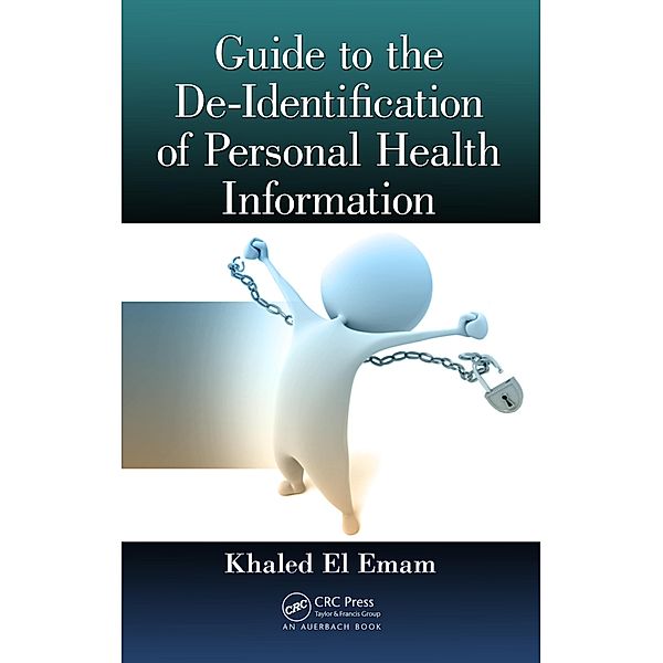 Guide to the De-Identification of Personal Health Information, Khaled El Emam