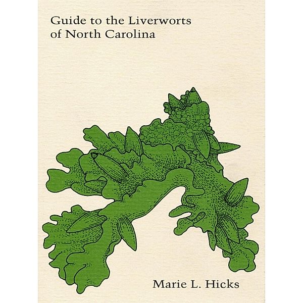 Guide to the Liverworts of North Carolina, Hicks Marie L. Hicks