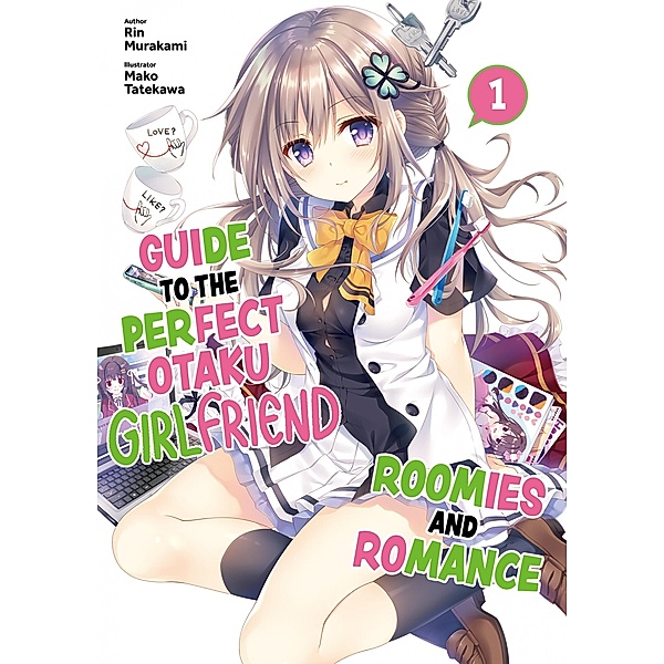 Guide to the Perfect Otaku Girlfriend: Roomies and Romance Volume 1 / Guide to the Perfect Otaku Girlfriend: Roomies and Romance Bd.1, Rin Murakami