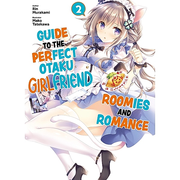 Guide to the Perfect Otaku Girlfriend: Roomies and Romance Volume 2 / Guide to the Perfect Otaku Girlfriend: Roomies and Romance Bd.2, Rin Murakami