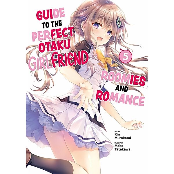 Guide to the Perfect Otaku Girlfriend: Roomies and Romance Volume 5 / Guide to the Perfect Otaku Girlfriend: Roomies and Romance Bd.5, Rin Murakami