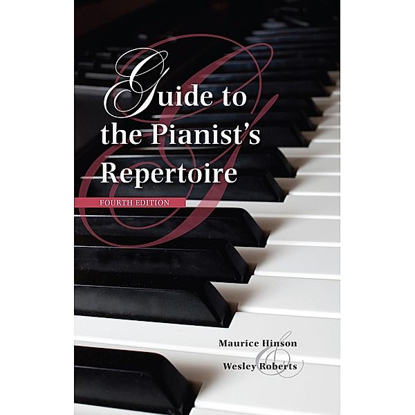 Guide to the Pianist's Repertoire, Fourth Edition / Indiana Repertoire Guides, Maurice Hinson, Wesley Roberts