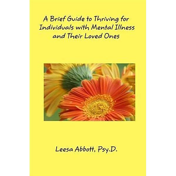 Guide to Thriving for Individuals With Mental Illness & Their Loved Ones, Leesa Abbott