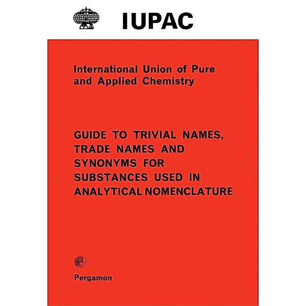 Guide to Trivial Names, Trade Names and Synonyms for Substances Used in Analytical Nomenclature, H. M. N. H. Irving