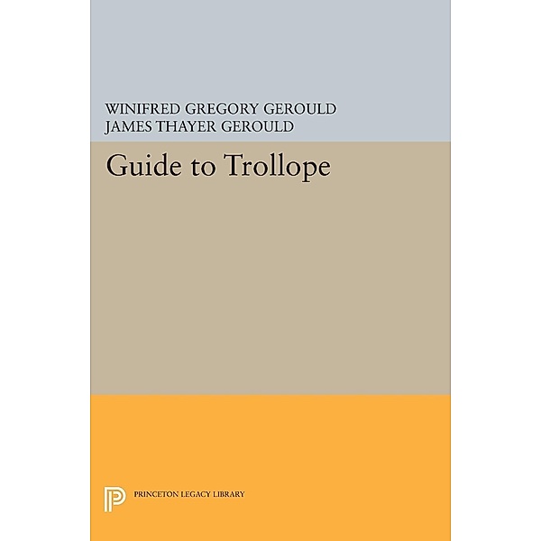 Guide to Trollope / Princeton Legacy Library Bd.845, Winifred Gregory Gerould, James Thayer Gerould