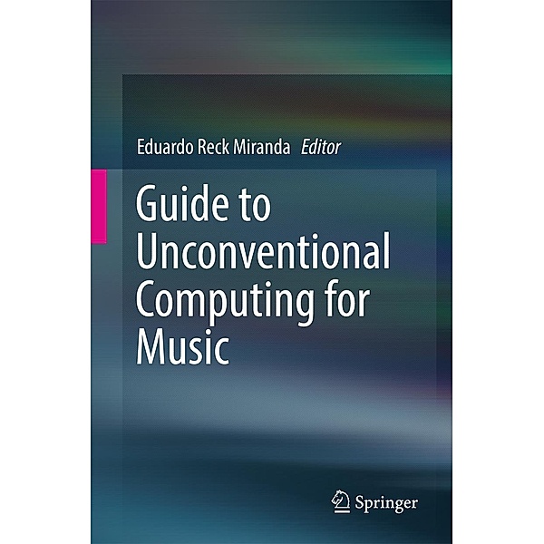 Guide to Unconventional Computing for Music