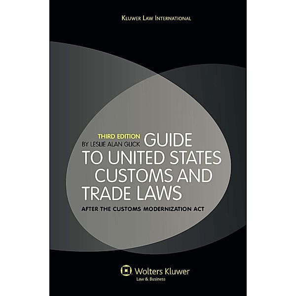 Guide to United States Customs and Trade Laws, Leslie Alan Glick