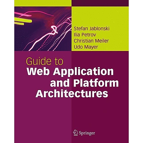 Guide to Web Application and Platform Architectures, Stefan Jablonski, Ilia Petrov, Christian Meiler