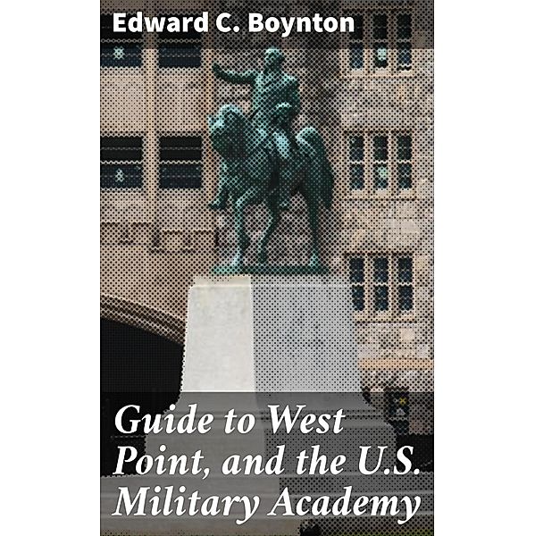 Guide to West Point, and the U.S. Military Academy, Edward C. Boynton
