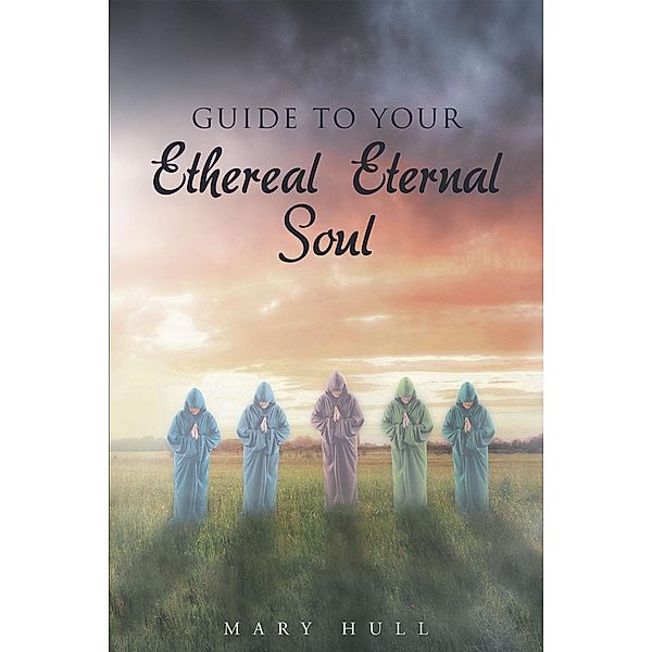 Guide To Your Ethereal Eternal Soul, Mary Hull