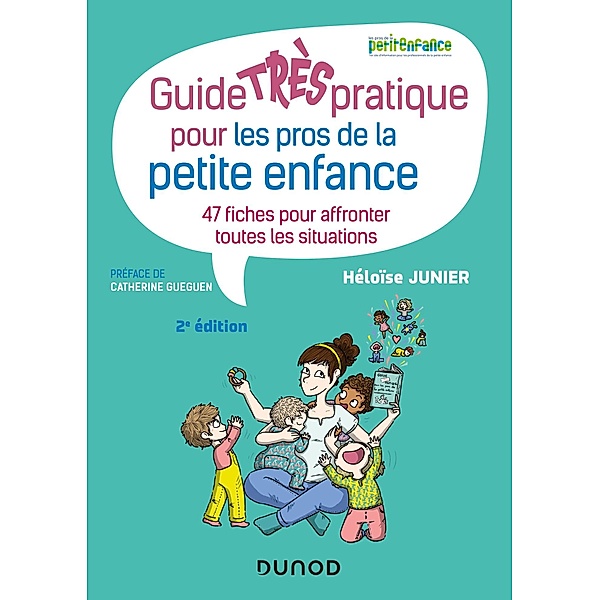 Guide TRÈS pratique pour les pros de la petite enfance - 47 fiches pour affronter toutes les situati / Petite enfance, Héloïse Junier