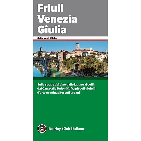 Guide Verdi d'Italia: Friuli Venezia Giulia, Aa. Vv.