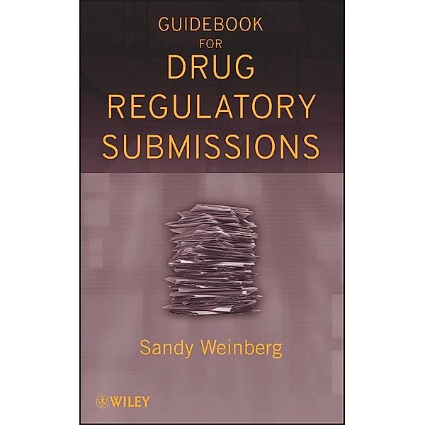 Guidebook for Drug Regulatory Submissions, Sandy Weinberg
