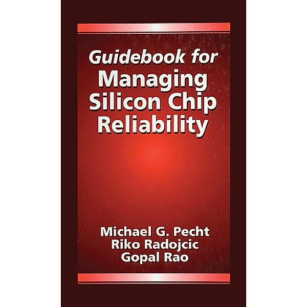 Guidebook for Managing Silicon Chip Reliability, Michael Pecht, Riko Radojcic, Gopal Rao