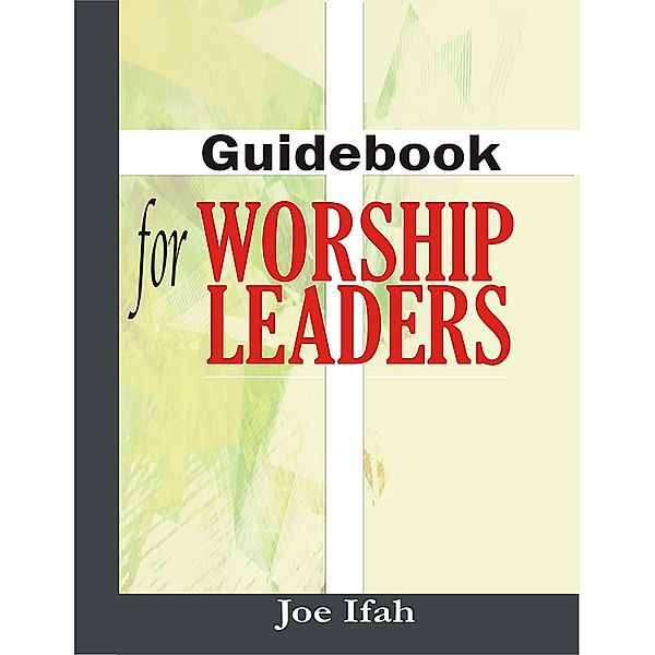 Guidebook for Worship Leaders, Joe Ifah