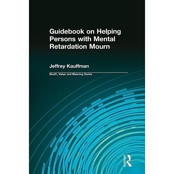 Guidebook on Helping Persons with Mental Retardation Mourn, Jeffrey Kauffman