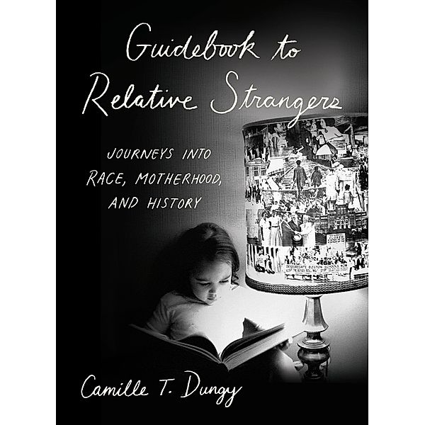 Guidebook to Relative Strangers: Journeys into Race, Motherhood, and History, Camille T. Dungy