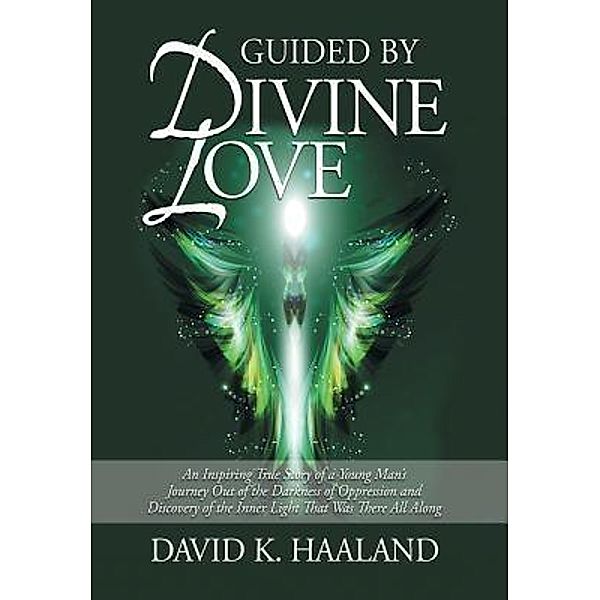 Guided by Divine Love, David K. Haaland