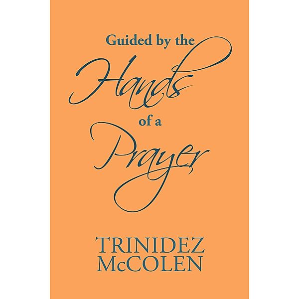 Guided by the Hands of a Prayer, Trinidez Mccolen