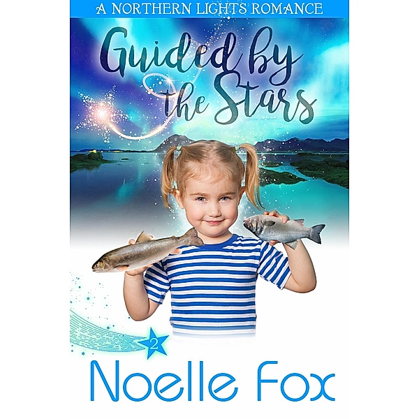 Guided by the Stars (A Northern Lights Romance, #2) / A Northern Lights Romance, Noelle Fox