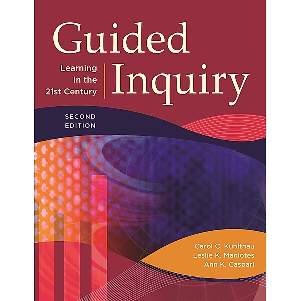 Guided Inquiry, Carol C. Kuhlthau, Leslie K. Maniotes, Ann K. Caspari