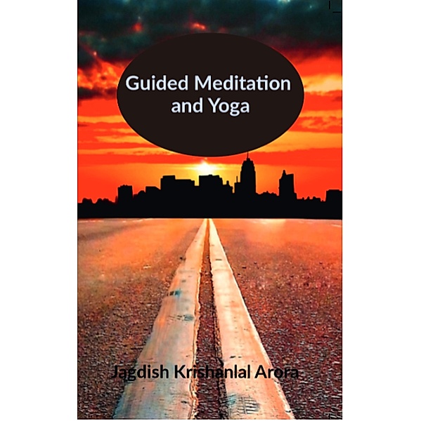 Guided Meditation and Yoga, Jagdish Krishanlal Arora
