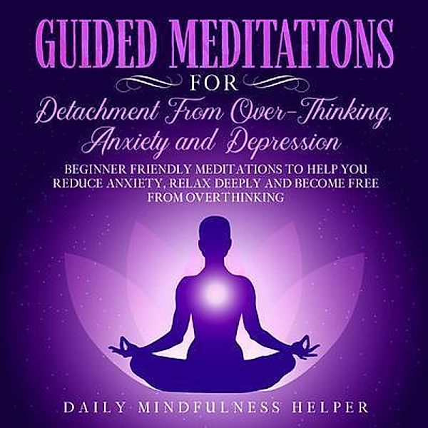 Guided Meditation for Detachment from Overthinking, Anxiety, and Depression / Joseph Knight, Daily Mindfulness Helper