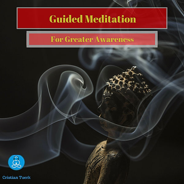 Guided Meditation for Greater Awareness, Cristian Tuerk